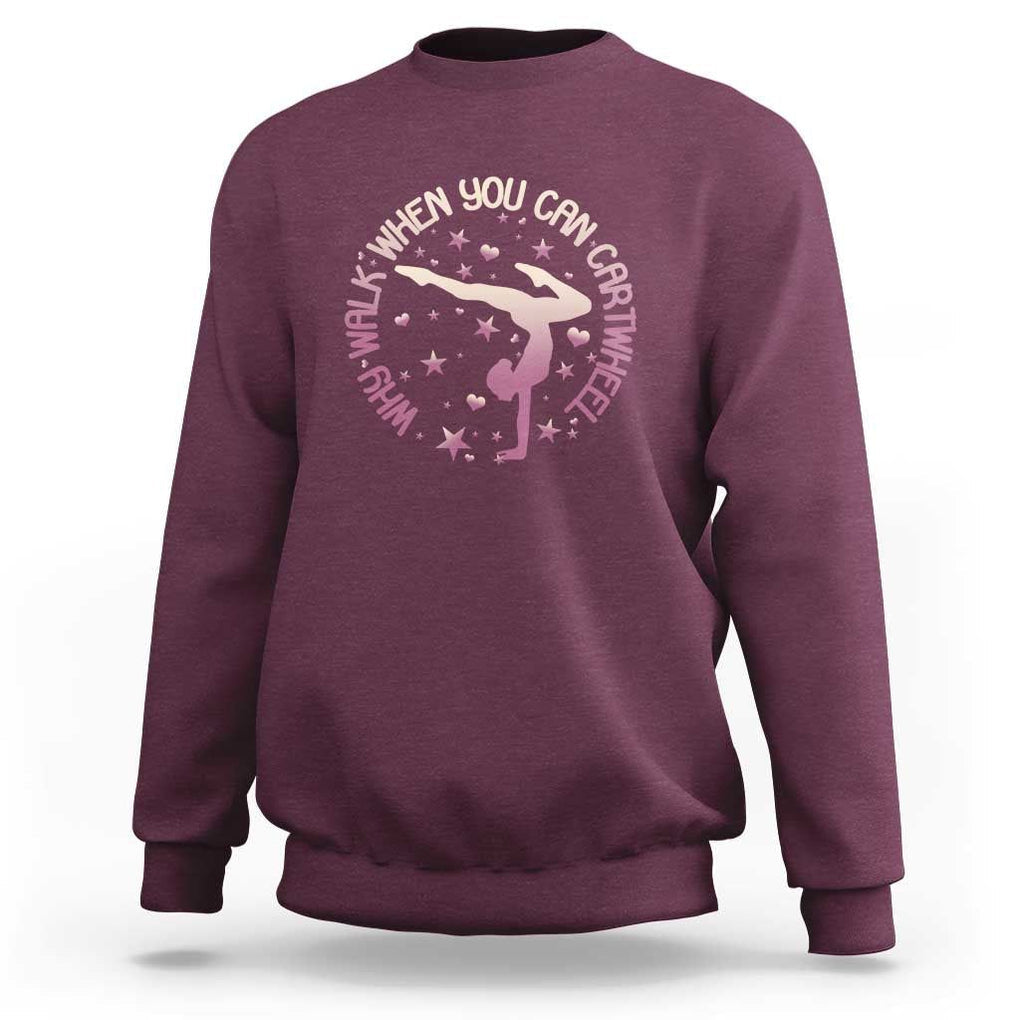 Gymnastic Sweatshirt Why Walk When You Can Cartwheel Gymnast TS11 Maroon Print Your Wear