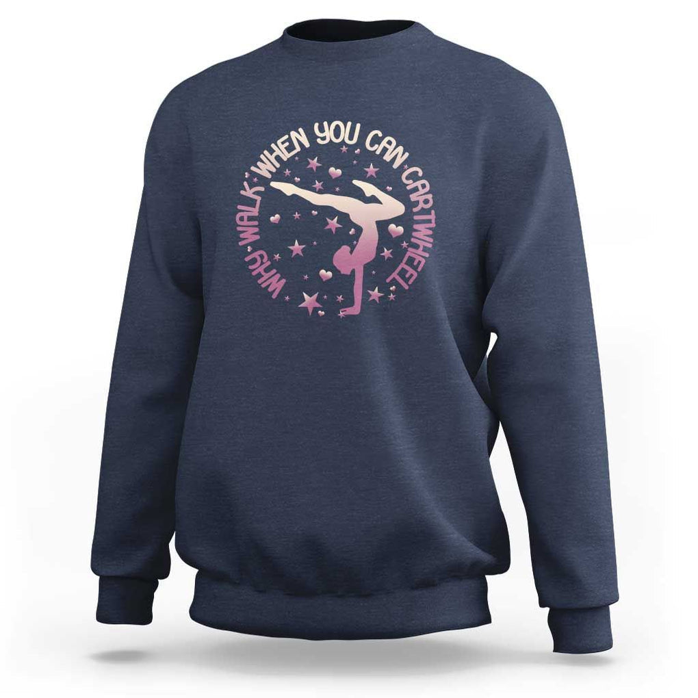 Gymnastic Sweatshirt Why Walk When You Can Cartwheel Gymnast TS11 Navy Print Your Wear