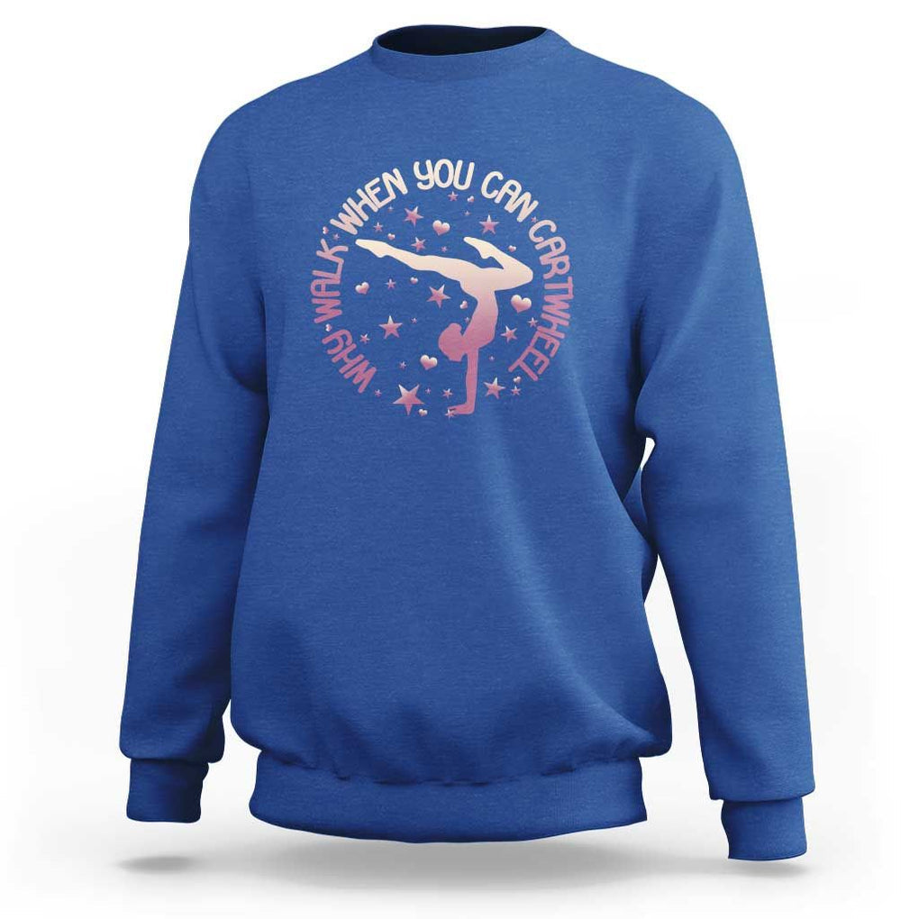 Gymnastic Sweatshirt Why Walk When You Can Cartwheel Gymnast TS11 Royal Blue Print Your Wear