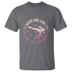 Gymnastic T Shirt Why Walk When You Can Cartwheel Gymnast TS11 Charcoal Print Your Wear