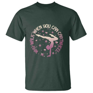 Gymnastic T Shirt Why Walk When You Can Cartwheel Gymnast TS11 Dark Forest Green Print Your Wear