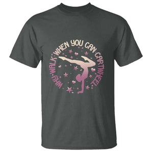 Gymnastic T Shirt Why Walk When You Can Cartwheel Gymnast TS11 Dark Heather Print Your Wear