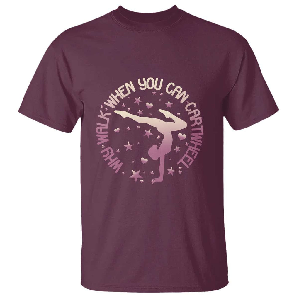 Gymnastic T Shirt Why Walk When You Can Cartwheel Gymnast TS11 Maroon Print Your Wear