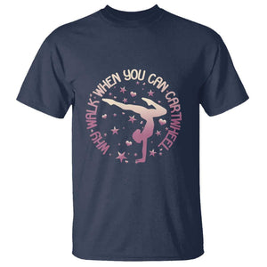Gymnastic T Shirt Why Walk When You Can Cartwheel Gymnast TS11 Navy Print Your Wear