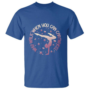 Gymnastic T Shirt Why Walk When You Can Cartwheel Gymnast TS11 Royal Blue Print Your Wear