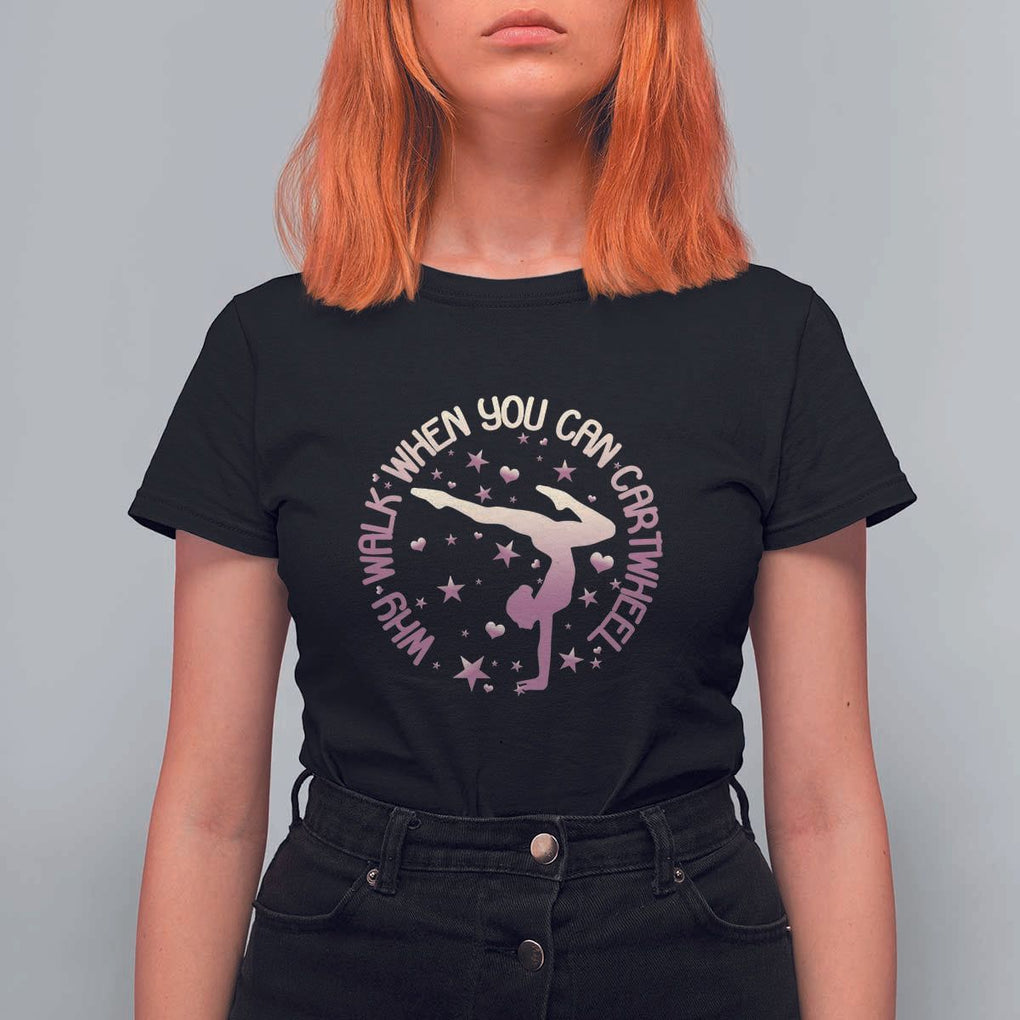 Gymnastic T Shirt For Women Why Walk When You Can Cartwheel Gymnast TS11 Black Print Your Wear