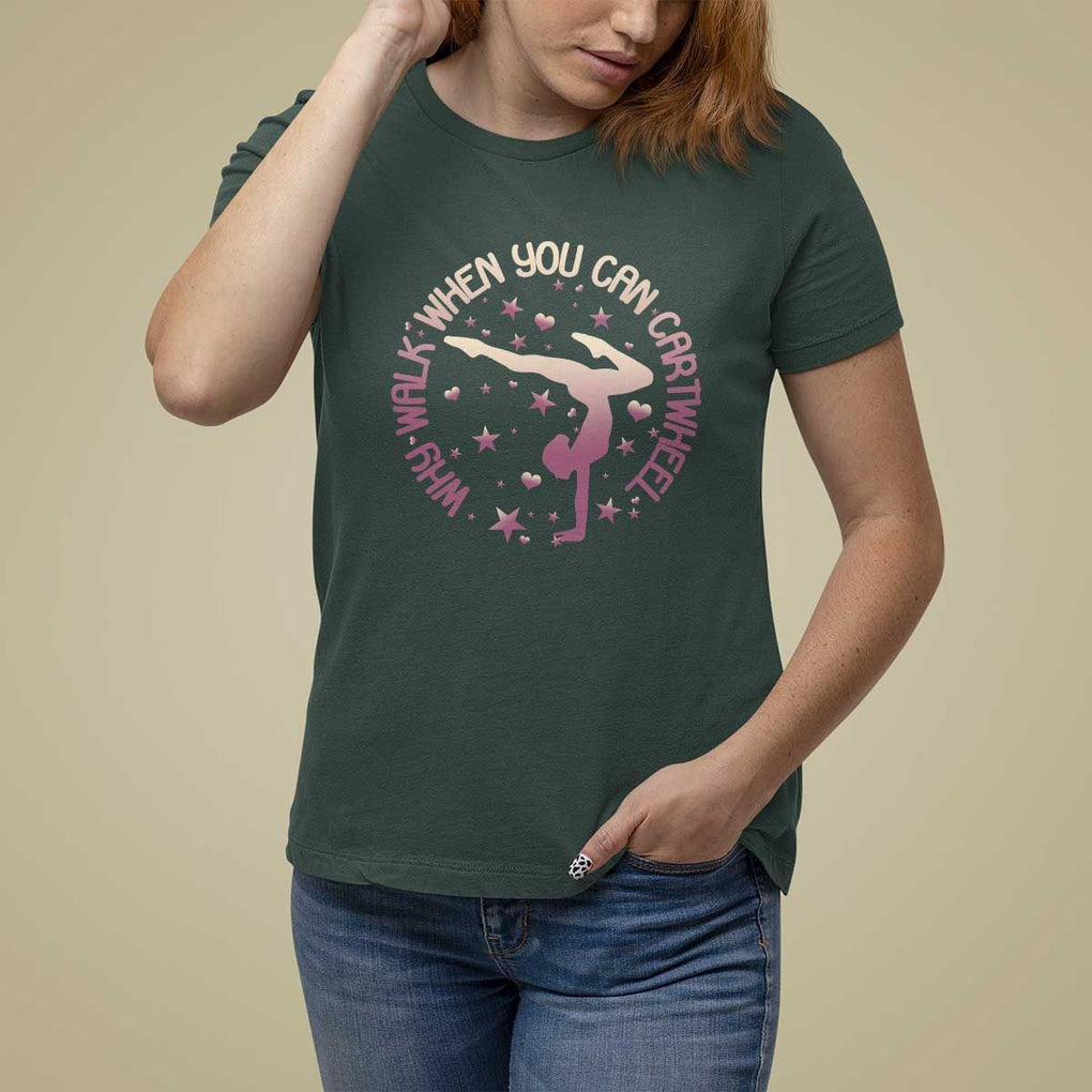 Gymnastic T Shirt For Women Why Walk When You Can Cartwheel Gymnast TS11 Dark Forest Green Print Your Wear