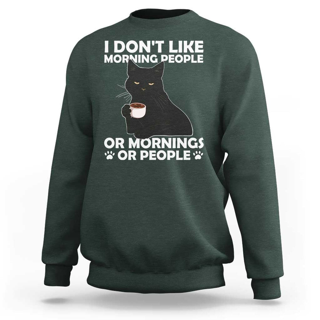 Sarcastic Cat Sweatshirt I Don't Like Morning People Mean Face With Coffee Cup TS11 Dark Forest Green Print Your Wear