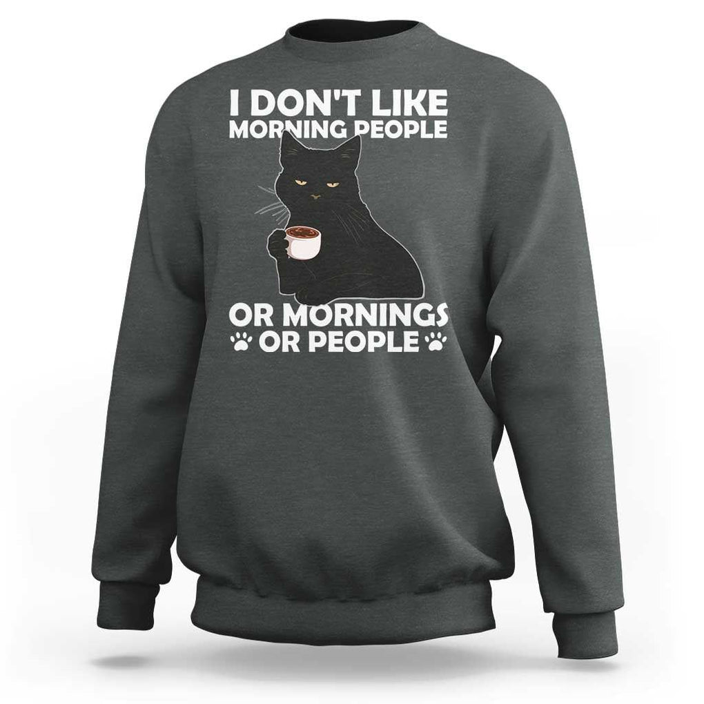 Sarcastic Cat Sweatshirt I Don't Like Morning People Mean Face With Coffee Cup TS11 Dark Heather Print Your Wear