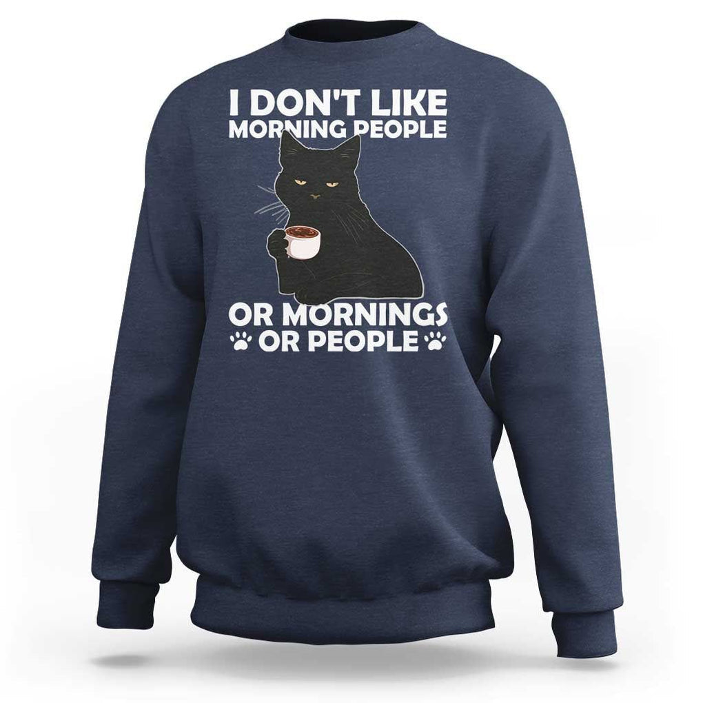 Sarcastic Cat Sweatshirt I Don't Like Morning People Mean Face With Coffee Cup TS11 Navy Print Your Wear