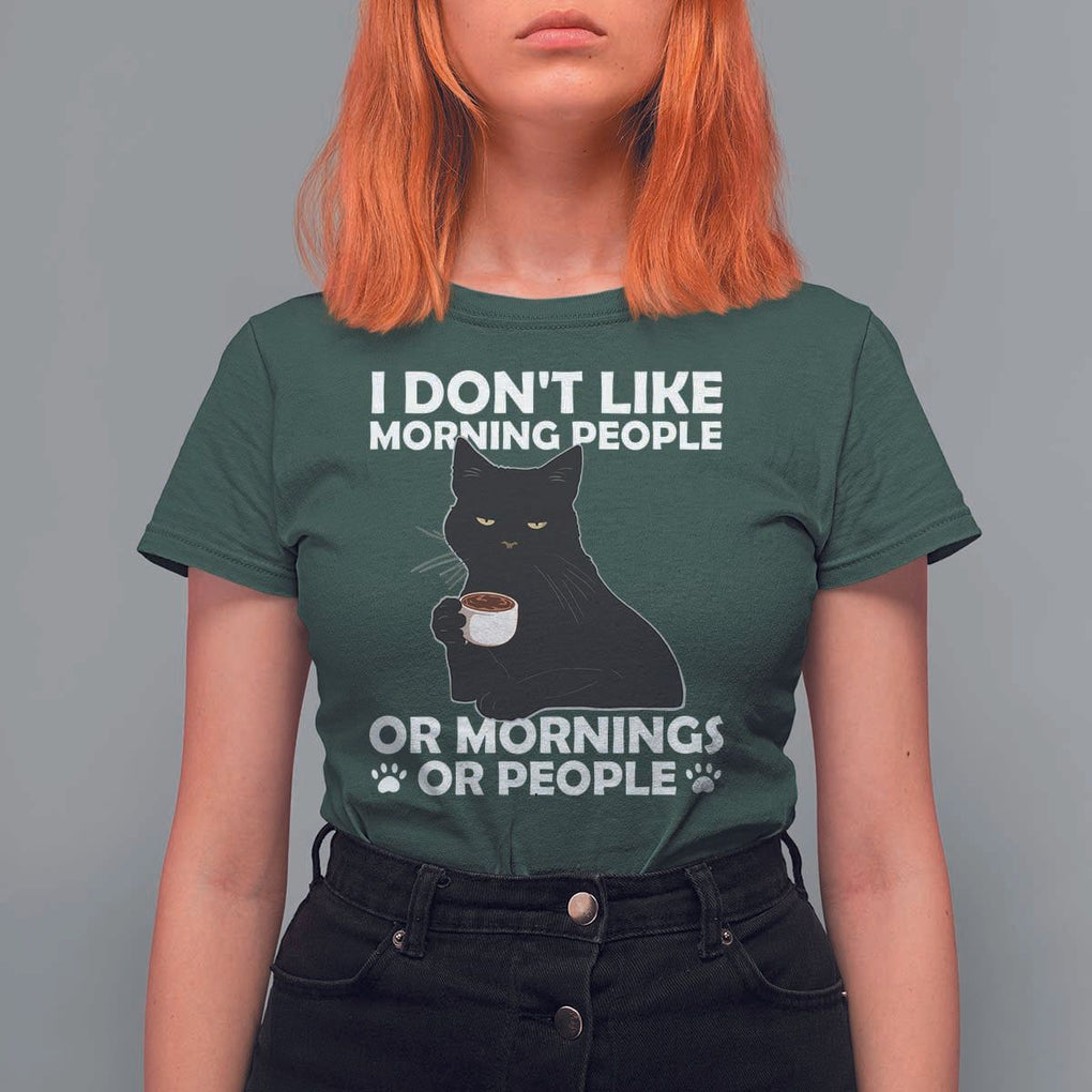 Sarcastic Cat T Shirt For Women I Don't Like Morning People Mean Face With Coffee Cup TS11 Dark Forest Green Print Your Wear