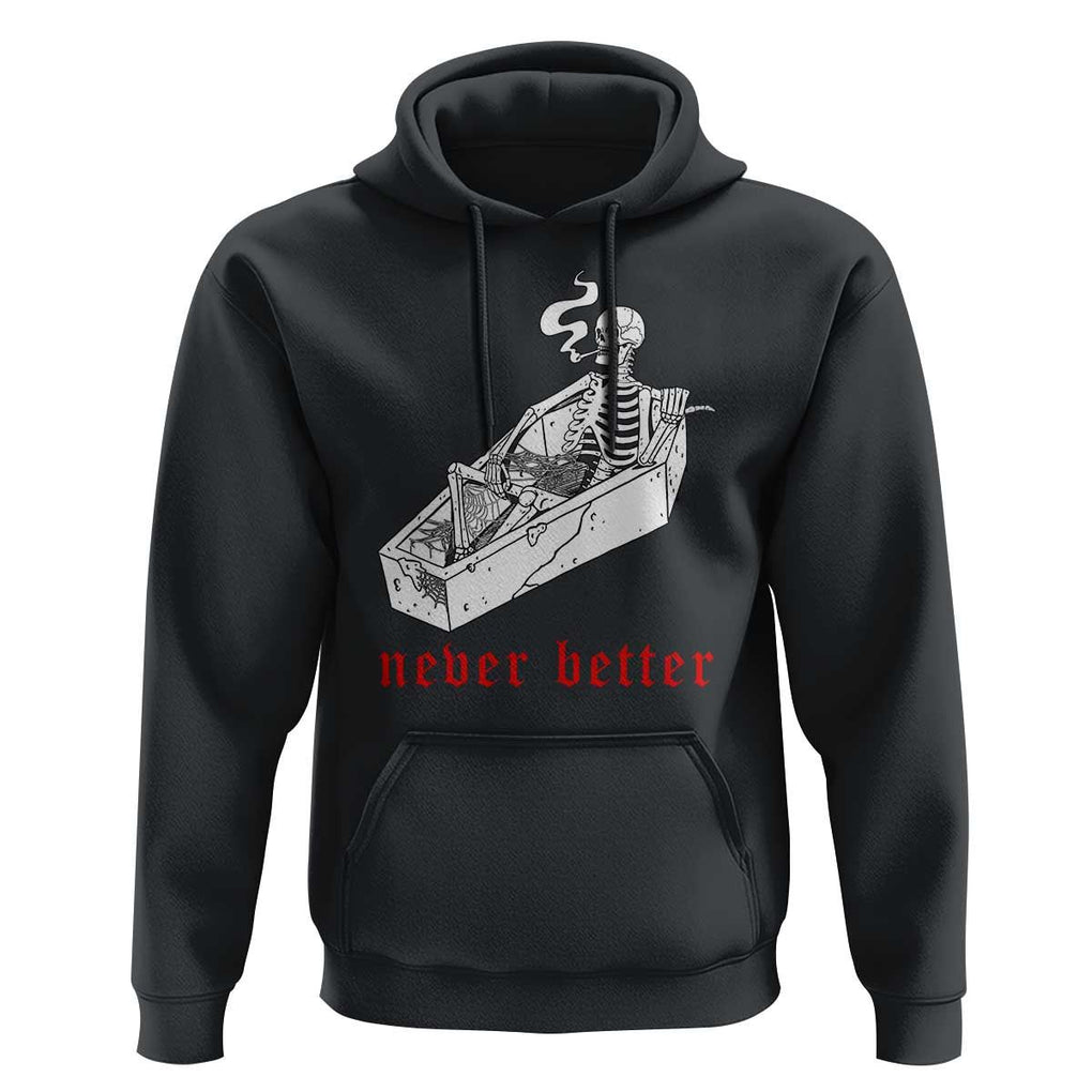 Funny Skeleton Hoodie Never Better Skull Coffin Smoke TS11 Black Print Your Wear