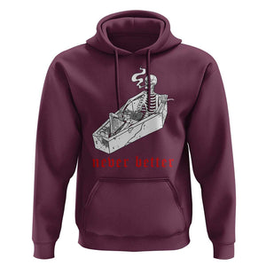 Funny Skeleton Hoodie Never Better Skull Coffin Smoke TS11 Maroon Print Your Wear