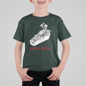 Funny Skeleton T Shirt For Kid Never Better Skull Coffin Smoke TS11 Dark Forest Green Print Your Wear