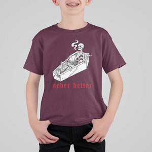 Funny Skeleton T Shirt For Kid Never Better Skull Coffin Smoke TS11 Maroon Print Your Wear