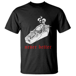 Funny Skeleton T Shirt Never Better Skull Coffin Smoke TS11 Black Print Your Wear