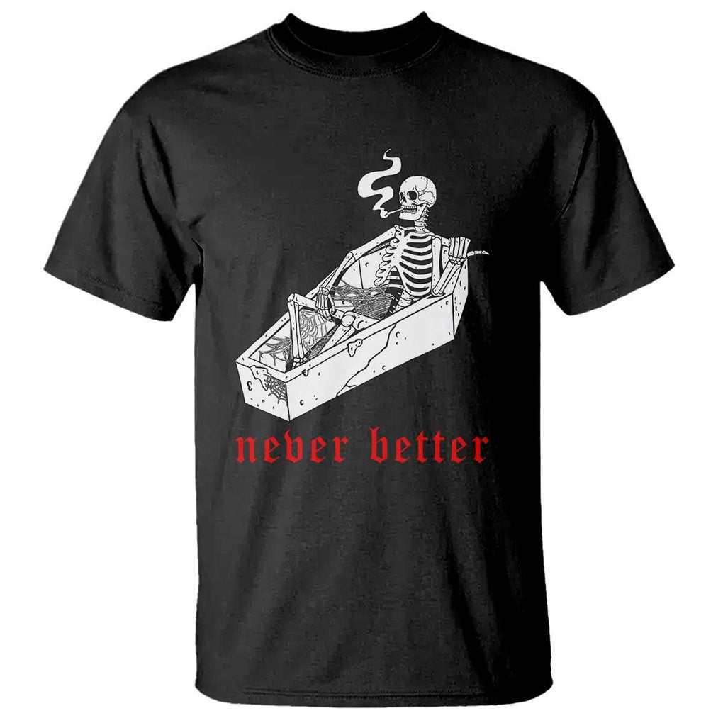 Funny Skeleton T Shirt Never Better Skull Coffin Smoke TS11 Black Print Your Wear