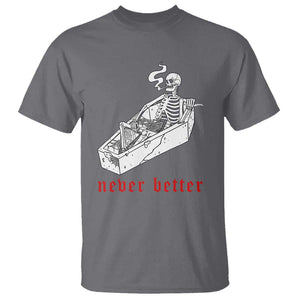 Funny Skeleton T Shirt Never Better Skull Coffin Smoke TS11 Charcoal Print Your Wear