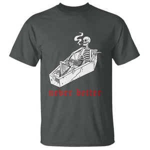 Funny Skeleton T Shirt Never Better Skull Coffin Smoke TS11 Dark Heather Print Your Wear