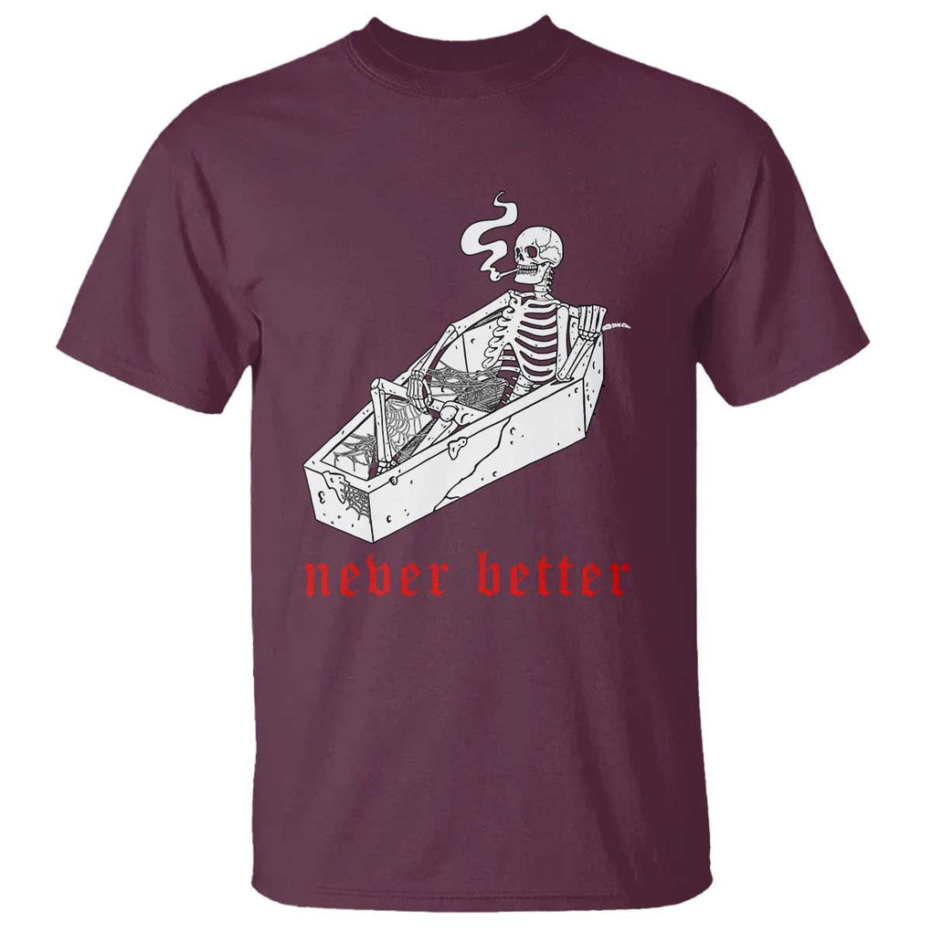 Funny Skeleton T Shirt Never Better Skull Coffin Smoke TS11 Maroon Print Your Wear