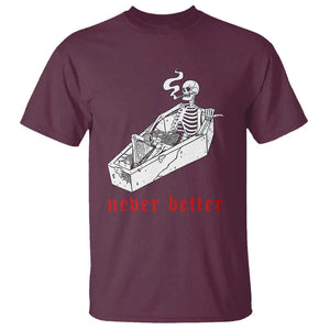 Funny Skeleton T Shirt Never Better Skull Coffin Smoke TS11 Maroon Print Your Wear