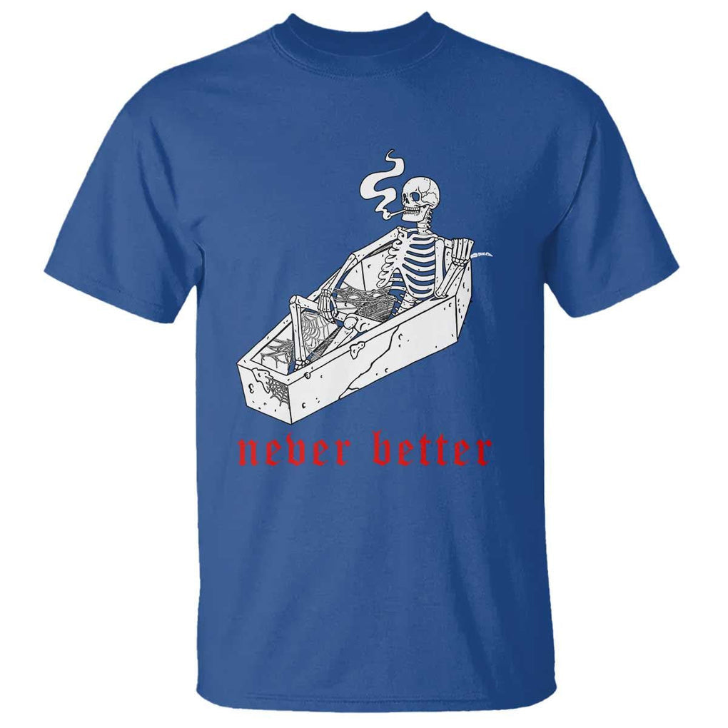 Funny Skeleton T Shirt Never Better Skull Coffin Smoke TS11 Royal Blue Print Your Wear