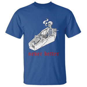 Funny Skeleton T Shirt Never Better Skull Coffin Smoke TS11 Royal Blue Print Your Wear