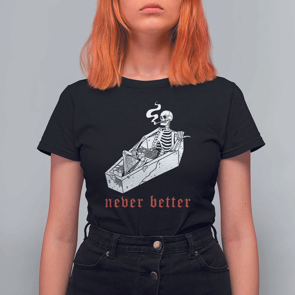 Funny Skeleton T Shirt For Women Never Better Skull Coffin Smoke TS11 Black Print Your Wear