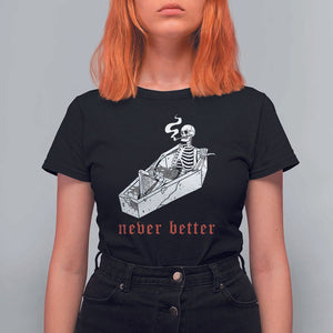 Funny Skeleton T Shirt For Women Never Better Skull Coffin Smoke TS11 Black Print Your Wear