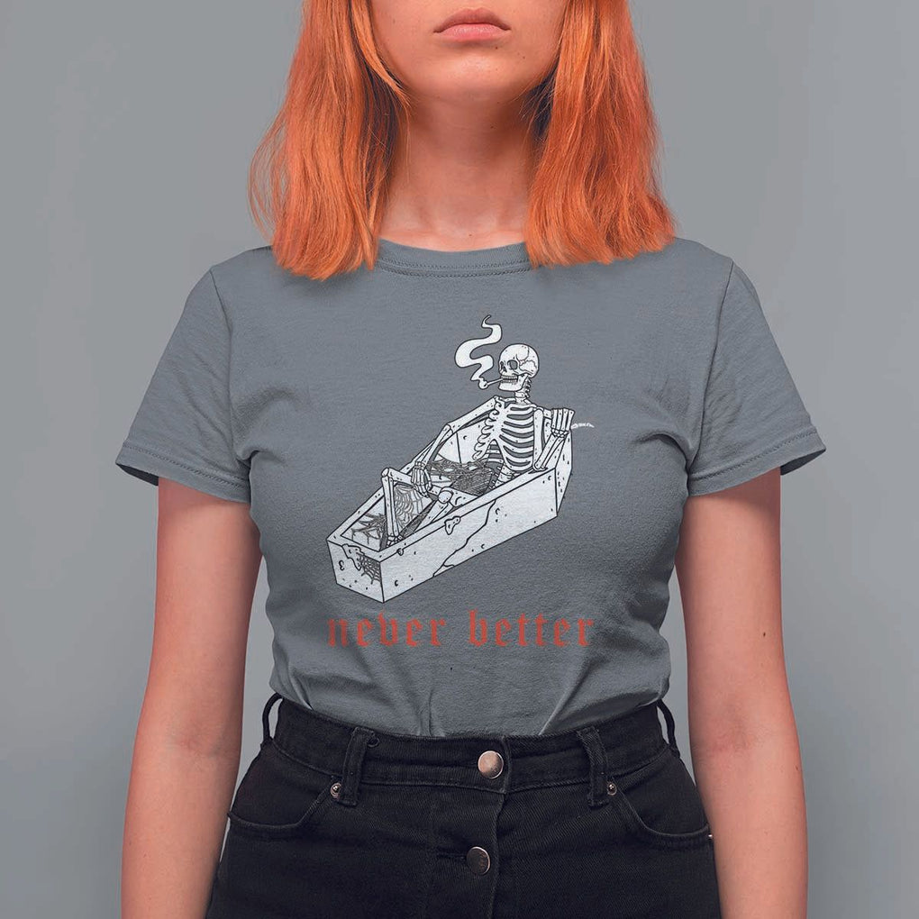Funny Skeleton T Shirt For Women Never Better Skull Coffin Smoke TS11 Charcoal Print Your Wear