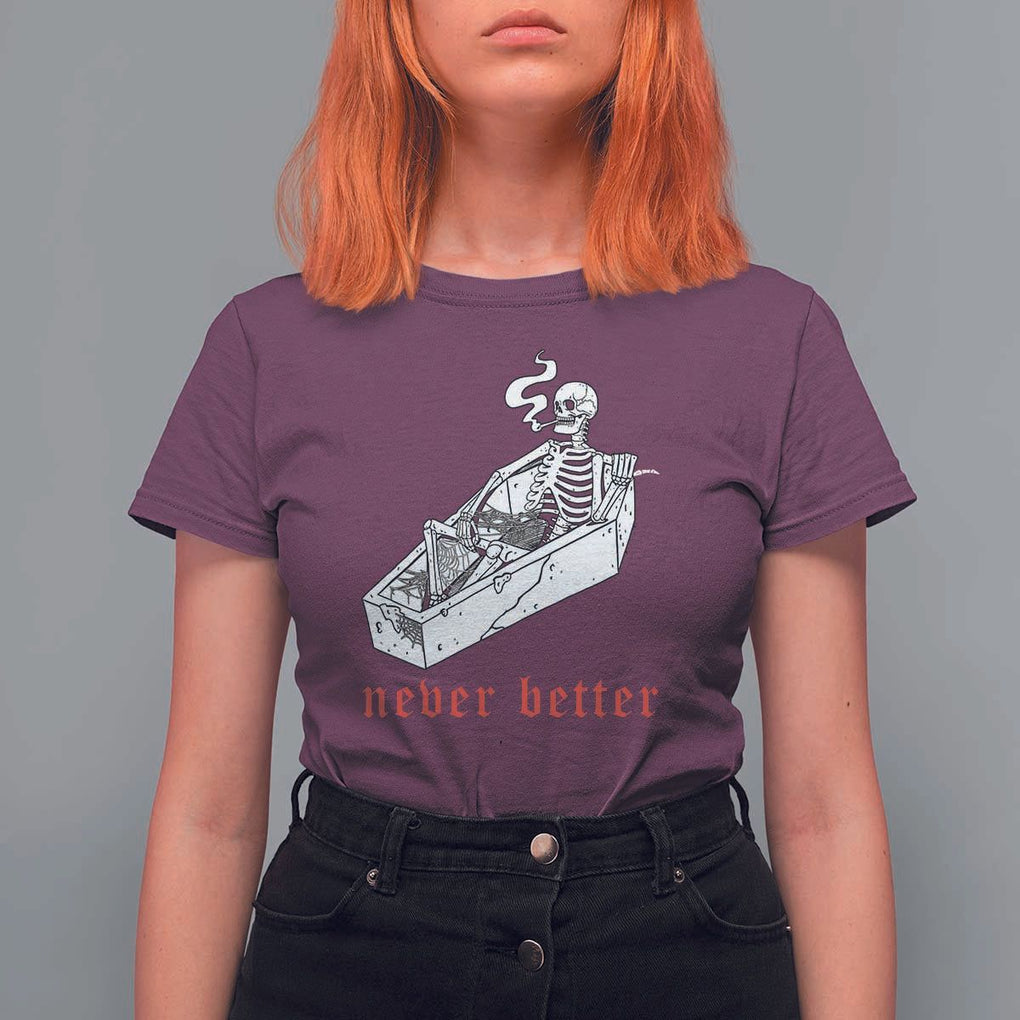 Funny Skeleton T Shirt For Women Never Better Skull Coffin Smoke TS11 Maroon Print Your Wear