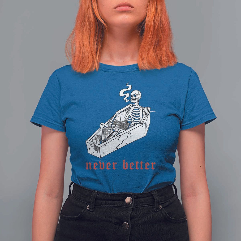 Funny Skeleton T Shirt For Women Never Better Skull Coffin Smoke TS11 Royal Blue Print Your Wear