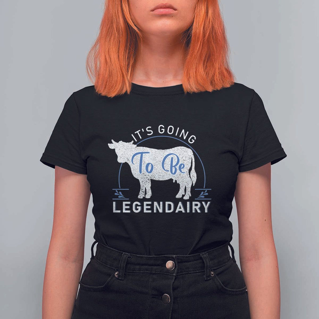 Funny Dairy Milk T Shirt For Women It's Going To Be Legendairy Cow Joke Legendary TS11 Black Print Your Wear