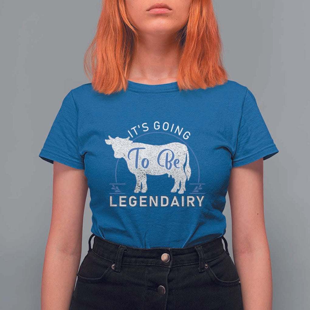 Funny Dairy Milk T Shirt For Women It's Going To Be Legendairy Cow Joke Legendary TS11 Royal Blue Print Your Wear