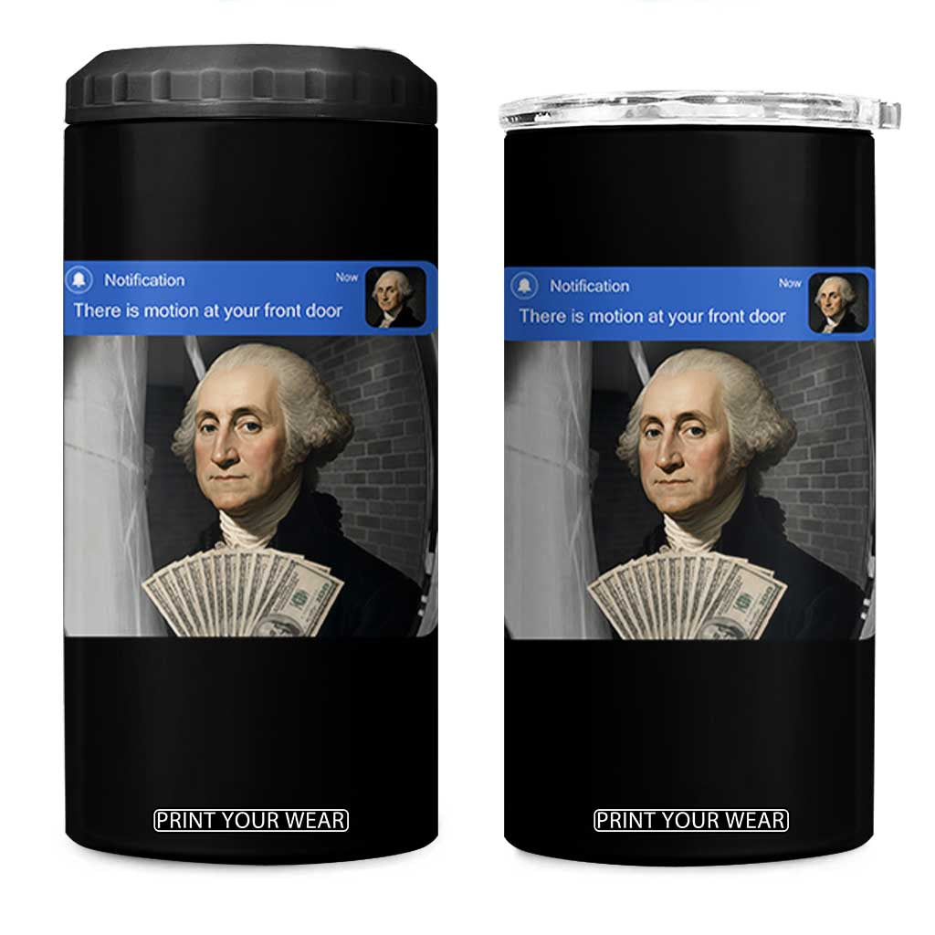 There is Motion At Your Front Door George Washington Meme 4 in 1 Can Cooler Tumbler TS11 One Size: 16 oz Black Print Your Wear