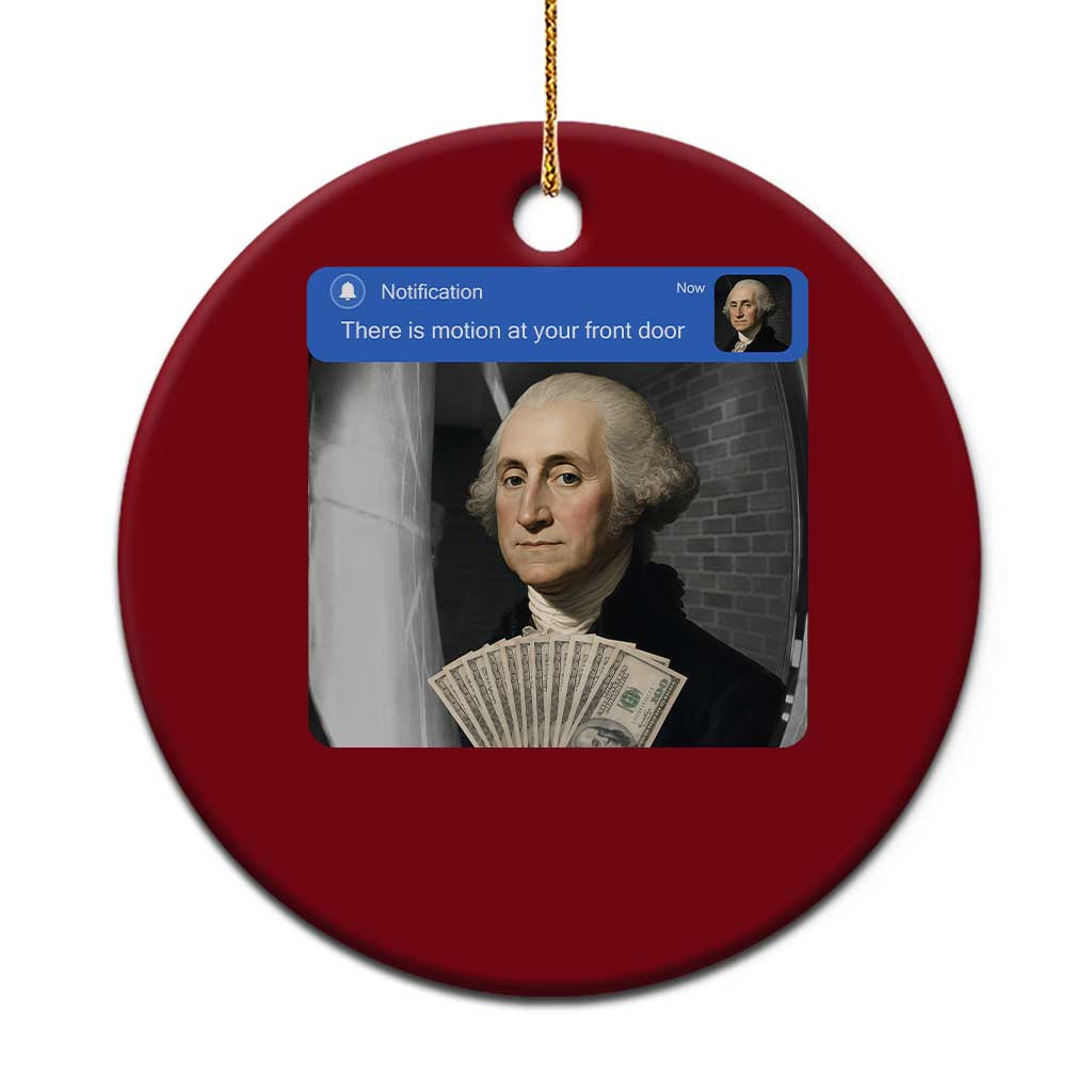 There is Motion At Your Front Door George Washington Meme Ceramic Ornament