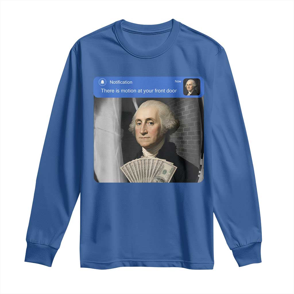 There is Motion At Your Front Door George Washington Meme Long Sleeve Shirt