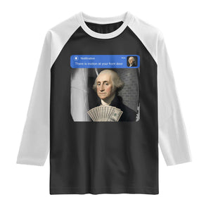 There is Motion At Your Front Door George Washington Meme Raglan Shirt