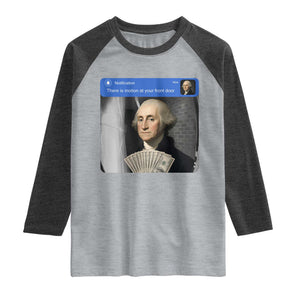 There is Motion At Your Front Door George Washington Meme Raglan Shirt