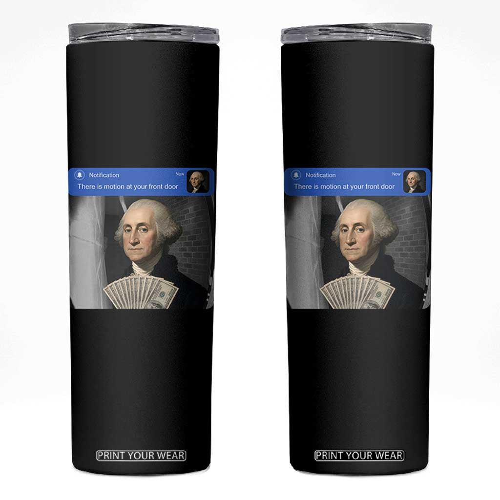 There is Motion At Your Front Door George Washington Meme Skinny Tumbler