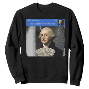 There is Motion At Your Front Door George Washington Meme Sweatshirt