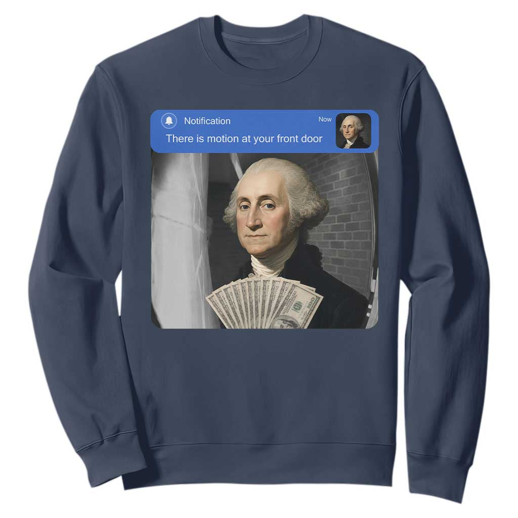 There is Motion At Your Front Door George Washington Meme Sweatshirt