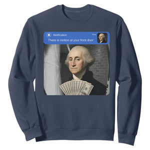 There is Motion At Your Front Door George Washington Meme Sweatshirt