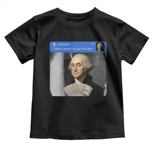 There is Motion At Your Front Door George Washington Meme Toddler T Shirt