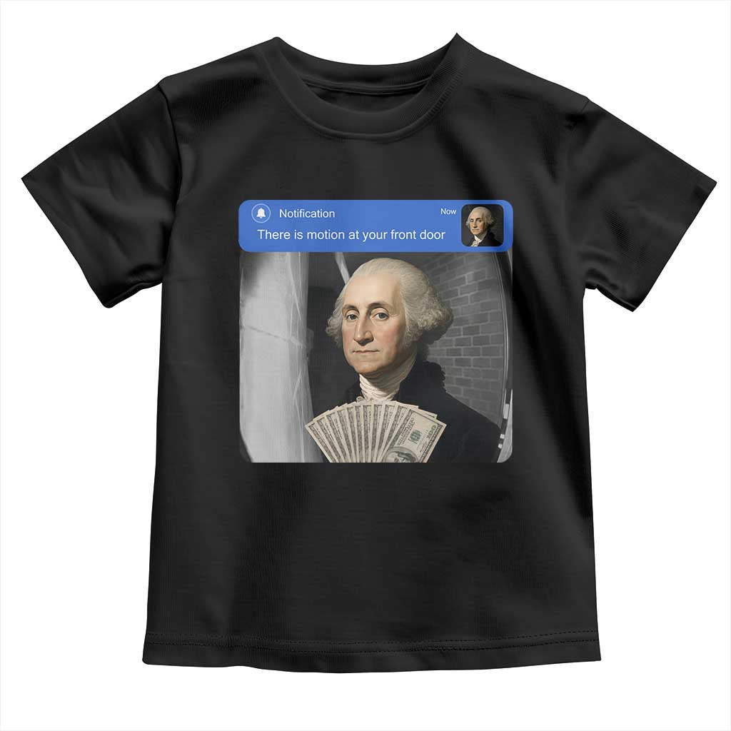 There is Motion At Your Front Door George Washington Meme Toddler T Shirt TS11 Black Print Your Wear