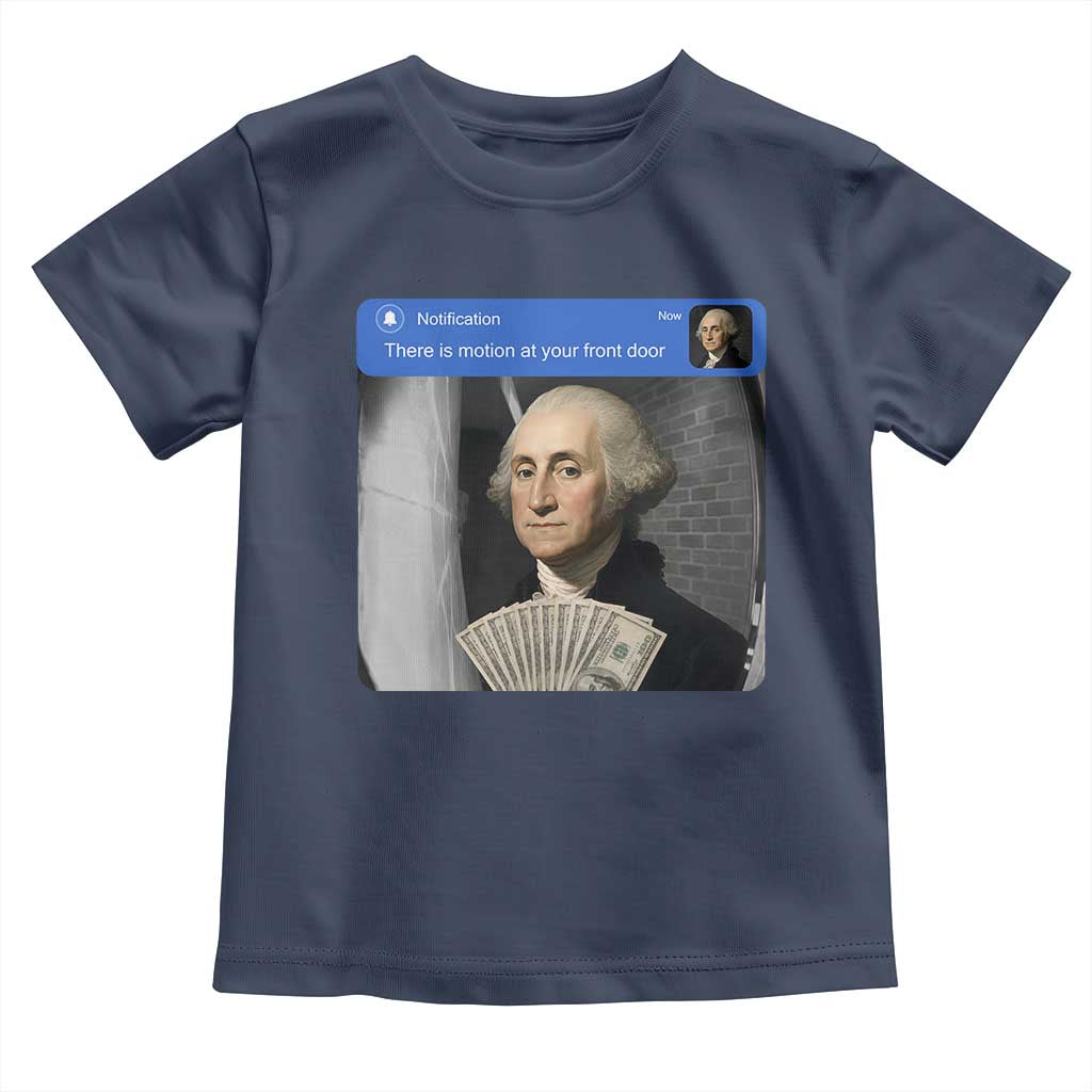 There is Motion At Your Front Door George Washington Meme Toddler T Shirt