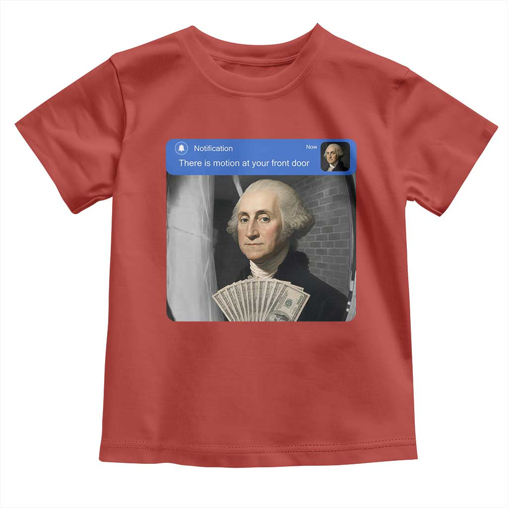 There is Motion At Your Front Door George Washington Meme Toddler T Shirt