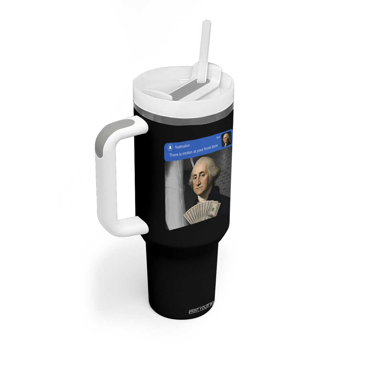 There is Motion At Your Front Door George Washington Meme Tumbler With Handle