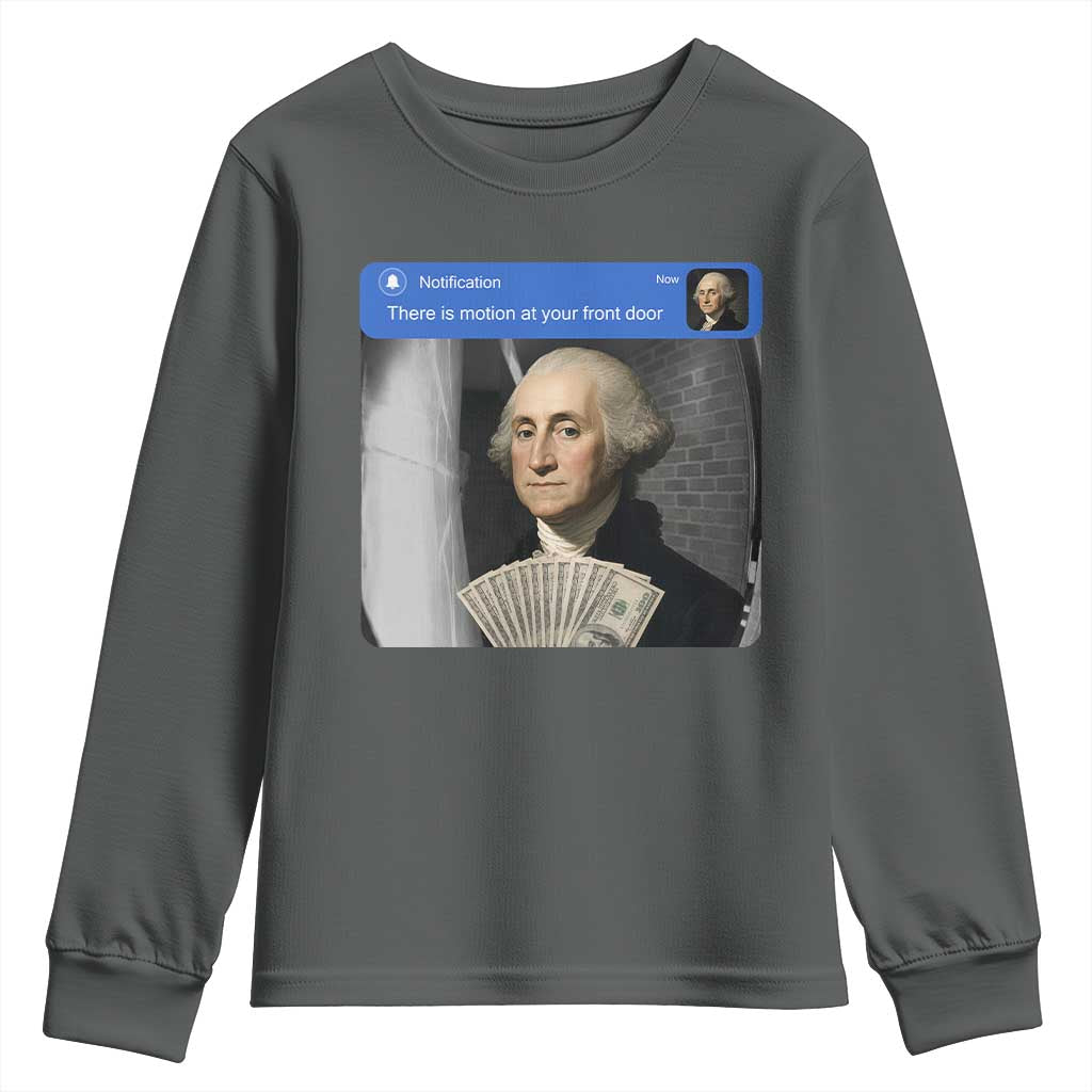 There is Motion At Your Front Door George Washington Meme Youth Sweatshirt