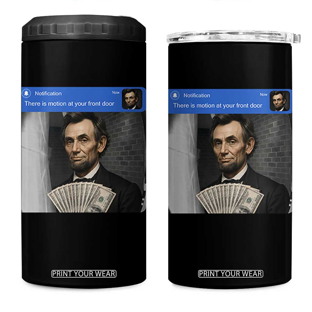 There is Motion At Your Front Door Abraham Lincoln Meme 4 in 1 Can Cooler Tumbler
